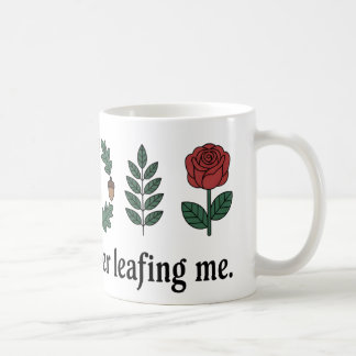 Thanks for Never Leafing Me Mug | Funny Plant