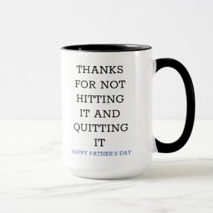 THANKS FOR NOT HITTING IT AND QUITTING IT MUG