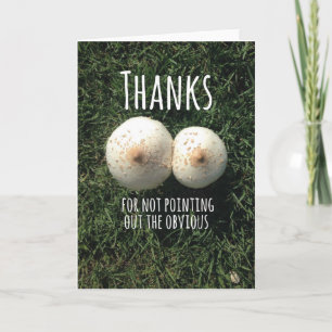 Thanks for not pointing out the obvious! thank you card