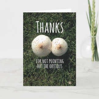 Thanks for not pointing out the obvious! thank you card