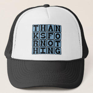 Thanks For Nothing, Sarcastic Thank You Trucker Hat