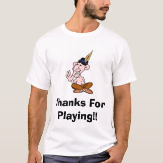 Thanks For Playing!! T-Shirt