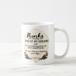 Thanks for Raising the Man of My Dreams - FUNNY Coffee Mug