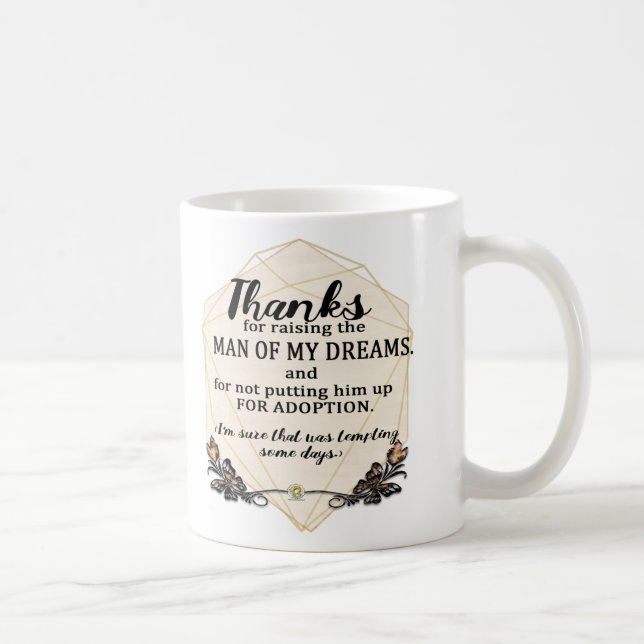 Thanks for Raising the Man of My Dreams - FUNNY Coffee Mug (Right)
