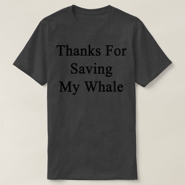 Thanks For Saving My Whale T-Shirt (Design Front)