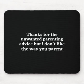 Thanks for the unwanted parenting advice funny mouse pad