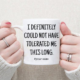 Thanks for Tolerating Me /Funny Anniversary Coffee Mug