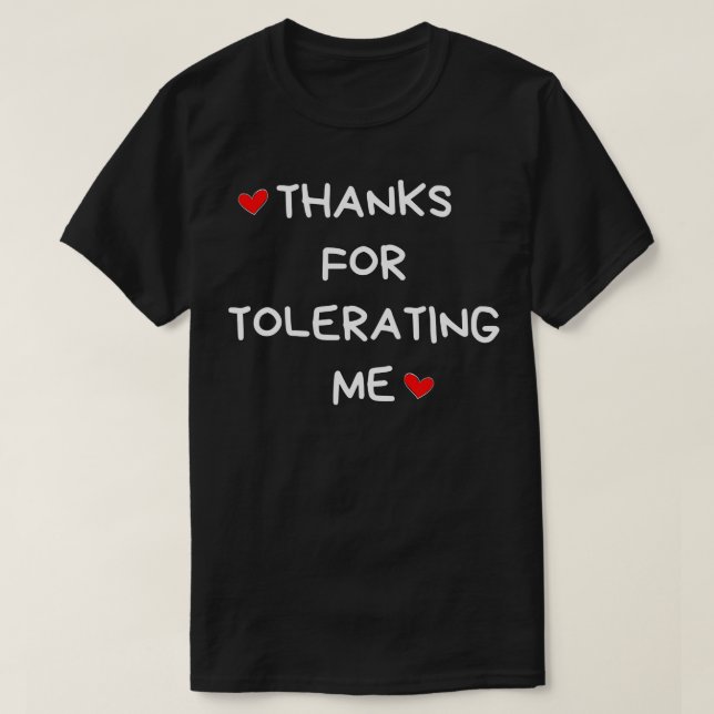 Thanks For Tolerating Me Funny Valentines Day Quot T-Shirt (Design Front)
