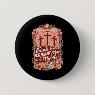 Thanks God For The Man On The Middle Cross 2 Inch Round Button