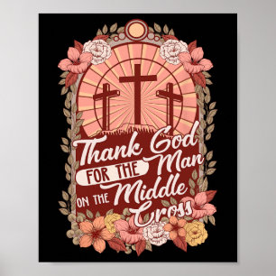 Thanks God For The Man On The Middle Cross  Poster