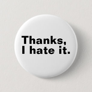 Thanks, I hate it. 2 Inch Round Button