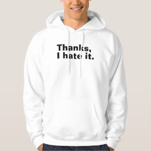 Thanks, I hate it. Hoodie