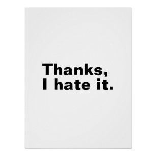 Thanks, I hate it. Poster