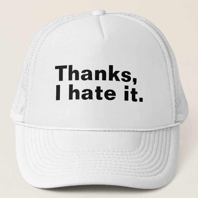Thanks, I hate it. Trucker Hat (Front)