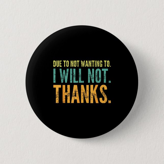 Thanks I Wanting Quote Not Due Saying Will Not Hum 2 Inch Round Button (Front)