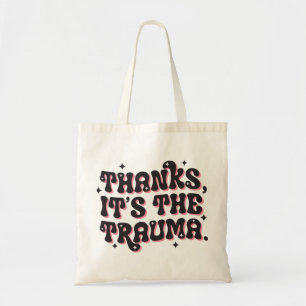 Thanks It’s the Trauma Dark Humor Quote Tote Bag