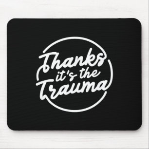 Thanks It’s The Trauma Funny Mental Health Quote  Mouse Pad