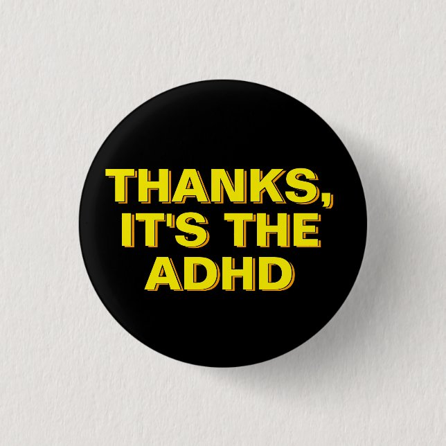 Thanks It's The ADHD Yellow Black Sarcastic Slogan 1 Inch Round Button (Front)