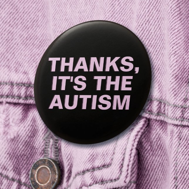 Thanks It's The Autism Pink Sarcastic Slogan 3 Inch Round Button (Mockup of pin on denim jacket)