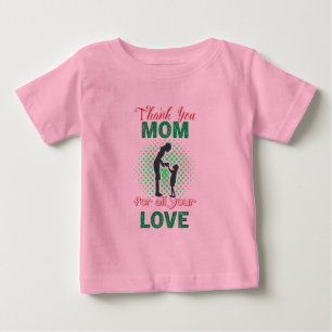 Thanks, mom for all your love baby T-Shirt
