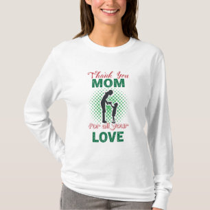 Thanks, mom for all your love T-Shirt