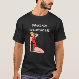 Thanks Mom For Choosing Life Life Pro Life Retro A T-Shirt