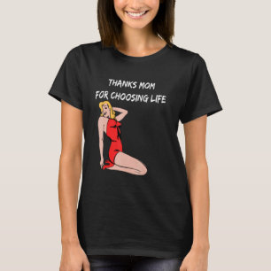 Thanks Mom For Choosing Life Life Pro Life Retro A T-Shirt