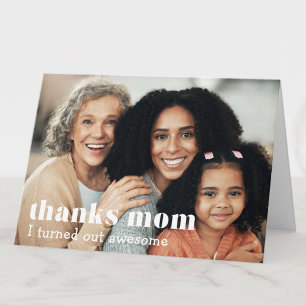"thanks mom, I turned out awesome" custom photo Card