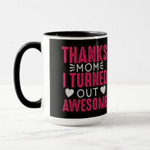 Thanks Mom I Turned Out Awesome Funny Typography C Mug