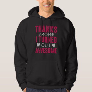 Thanks Mom i turned out Awesome Hoodie