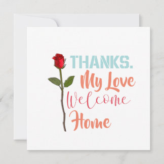 Thanks My Love Welcome Home Card