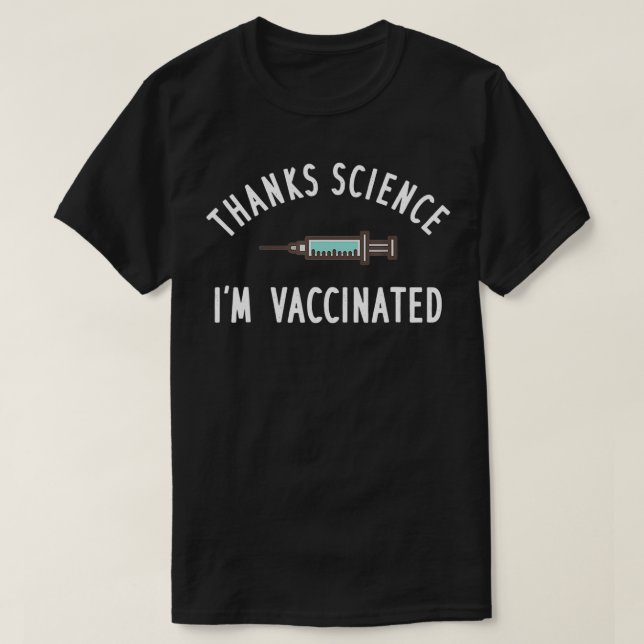 Thanks Science Pro Vaccine Im Vaccinated  T-Shirt (Design Front)