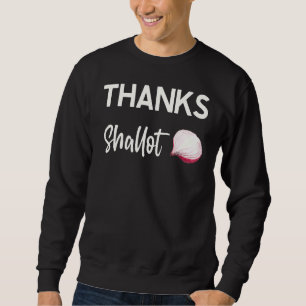 Thanks Shallot Onion  Restaurant Chef Sweatshirt