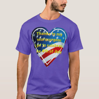 Thanks to my neurosurgeon 4th of July Independence T-Shirt