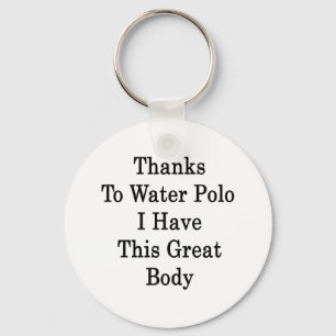 Thanks To Water Polo I Have This Great Body Keychain