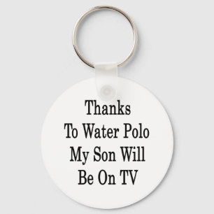 Thanks To Water Polo My Son Will Be On TV Keychain