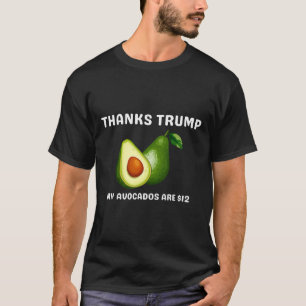 Thanks Trump1 My Avocados  T-Shirt