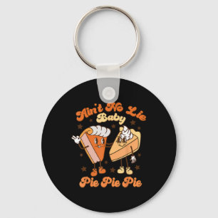 Thanksgiving Ain't No Lie Baby Happy Thanksgiving Keychain