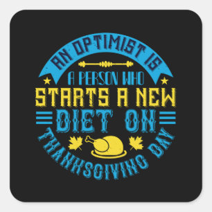 Thanksgiving - An Optimist Starts New Diet Square Sticker