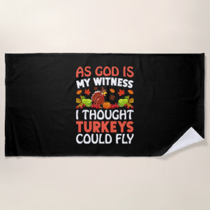 Thanksgiving As God Is My Witness Beach Towel