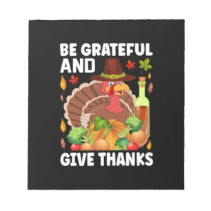Thanksgiving Be Grateful And Give Thanks Notepad