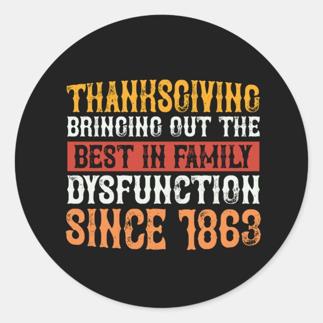 thanksgiving_bringing_out_the_best_in_family_dysfu classic round sticker (Front)