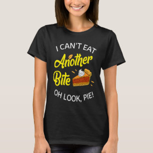 Thanksgiving Can't Eat Another Bite Oh Look Pie Pu T-Shirt