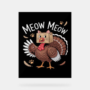 Thanksgiving Cat Funny Fake Cat Meow Thanksgiving  Acrylic Sign