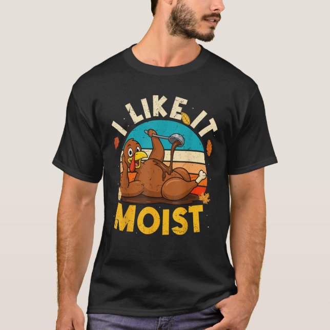 Thanksgiving Costume I Like It Moist Turkey Day Le T-Shirt (Front)