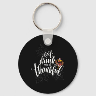 Thanksgiving Day Eat Drink And Be Thankful Keychain