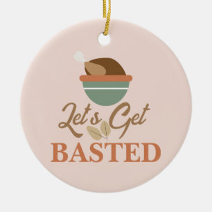 Thanksgiving Dinner Party Let’s Get Basted Turkey Ceramic Ornament