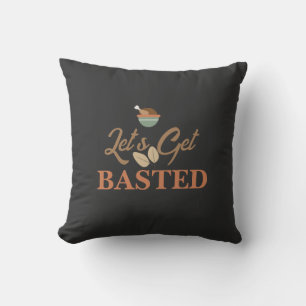 Thanksgiving Dinner Party Let’s Get Basted Turkey  Throw Pillow