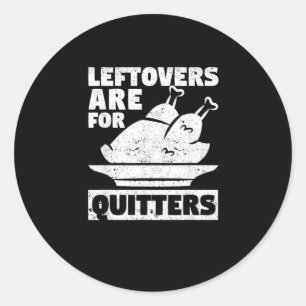 Thanksgiving Dinner Turkey Day Leftovers Are For Q Classic Round Sticker