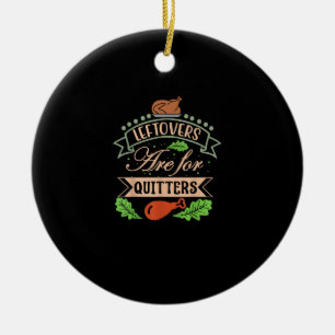 Thanksgiving Family Motif - Leftovers Are For Quit Ceramic Ornament